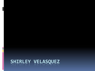 SHIRLEY VELASQUEZ
 