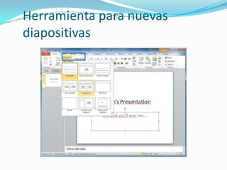 Herramienta para nuevas
diapositivas
 