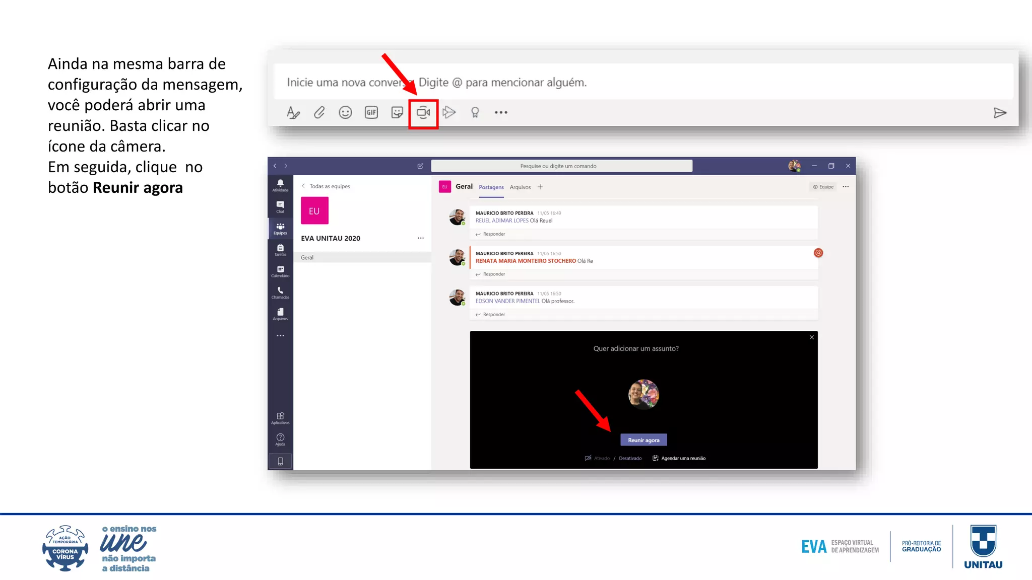 Ainda na mesma barra de
configuração da mensagem,
você poderá abrir uma
reunião. Basta clicar no
ícone da câmera.
Em seguida, clique no
botão Reunir agora
 