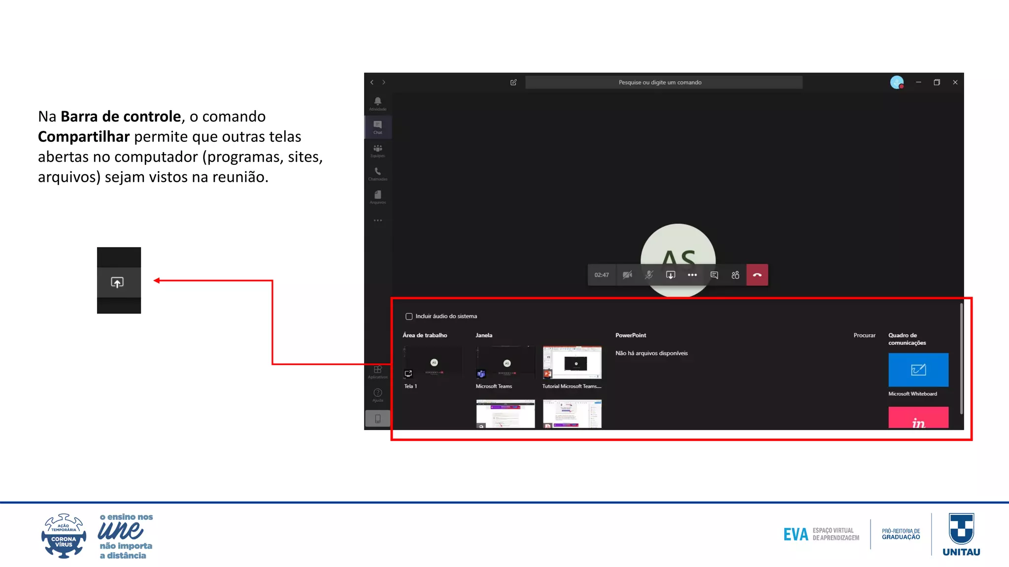 Na Barra de controle, o comando
Compartilhar permite que outras telas
abertas no computador (programas, sites,
arquivos) sejam vistos na reunião.
 