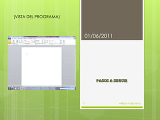 Pasos a seguir01/06/2011william valbuena7(VISTA DEL PROGRAMA)