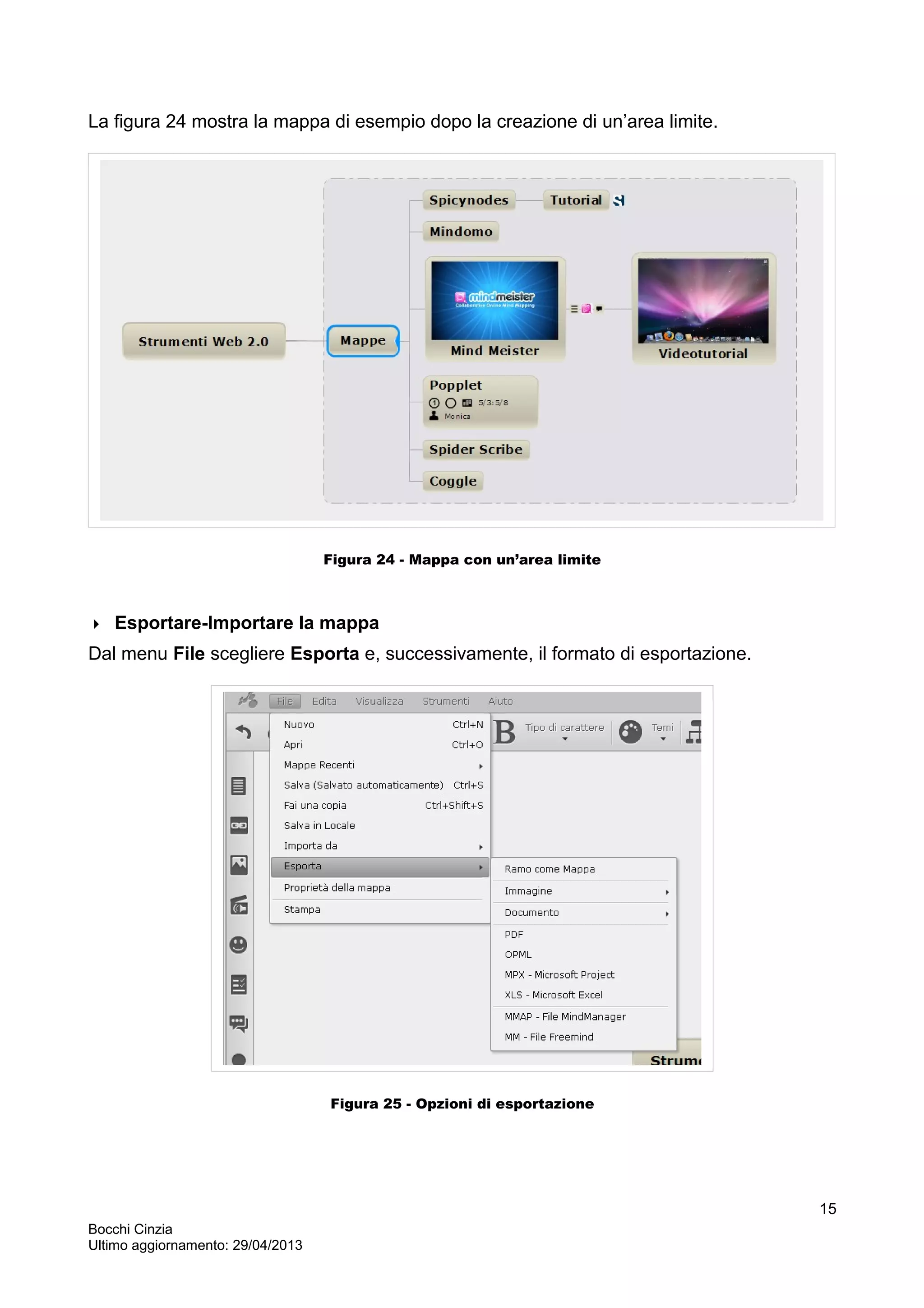 La figura 24 mostra la mappa di esempio dopo la creazione di un’area limite.
Figura 24 - Mappa con un’area limite
 Esportare-Importare la mappa
Dal menu File scegliere Esporta e, successivamente, il formato di esportazione.
Figura 25 - Opzioni di esportazione
Bocchi Cinzia
Ultimo aggiornamento: 29/04/2013
15
 