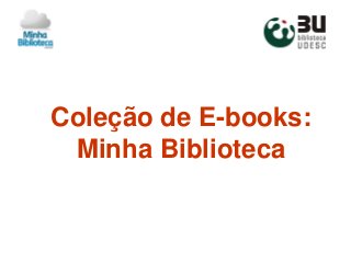 Coleção de E-books:
Minha Biblioteca
 