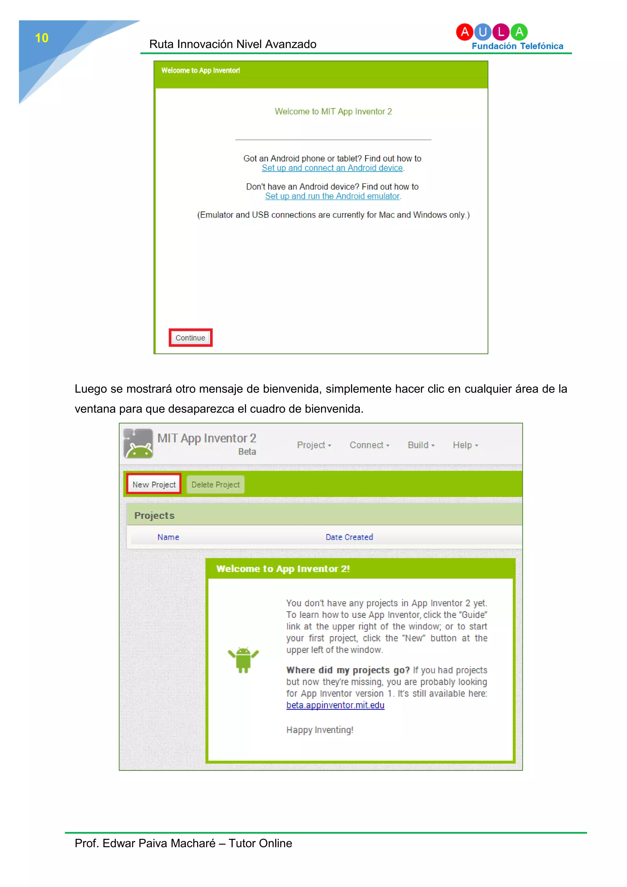 Ruta Innovación Nivel Avanzado
Prof. Edwar Paiva Macharé – Tutor Online
10
Luego se mostrará otro mensaje de bienvenida, simplemente hacer clic en cualquier área de la
ventana para que desaparezca el cuadro de bienvenida.
 