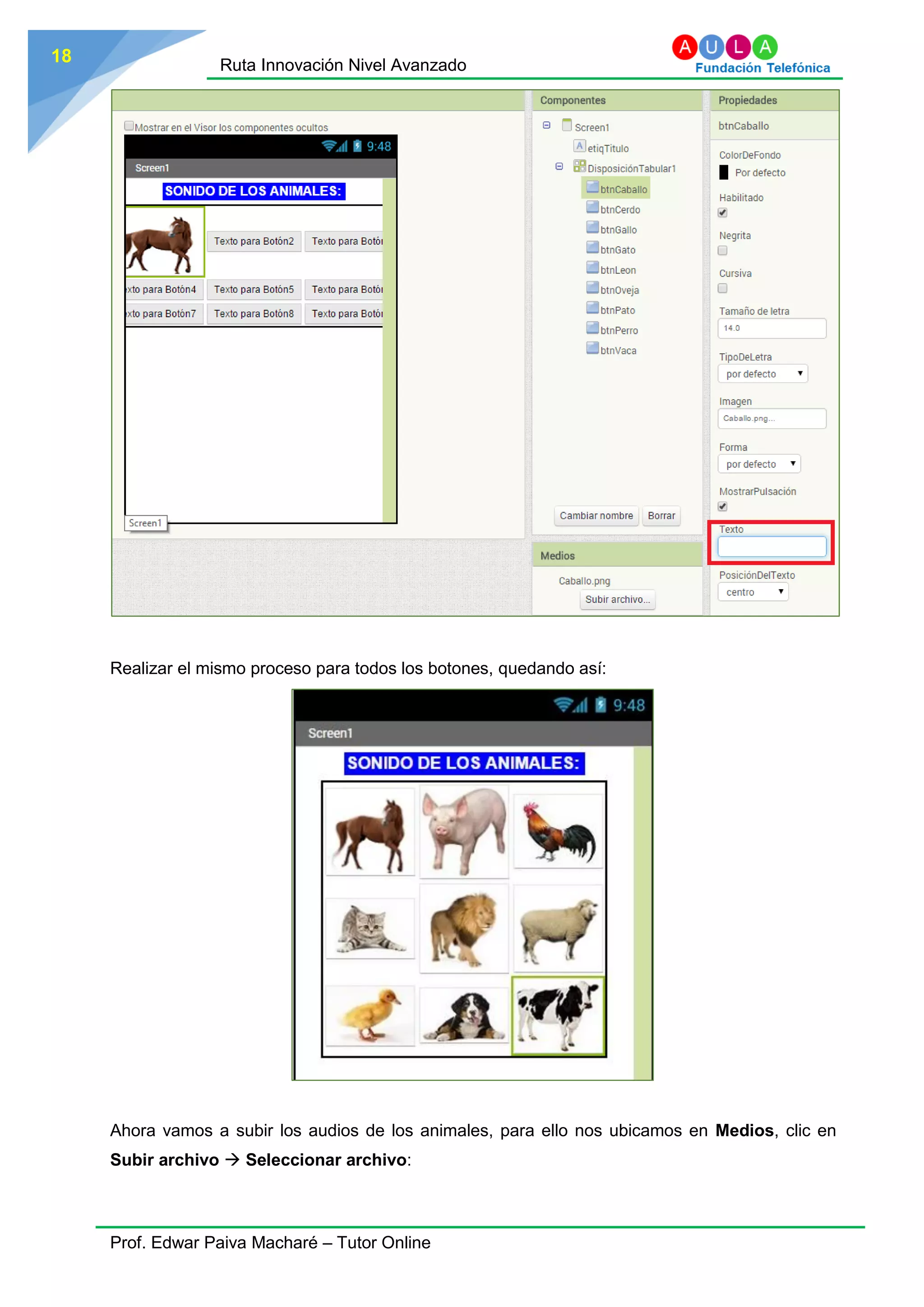 Ruta Innovación Nivel Avanzado
Prof. Edwar Paiva Macharé – Tutor Online
18
Realizar el mismo proceso para todos los botones, quedando así:
Ahora vamos a subir los audios de los animales, para ello nos ubicamos en Medios, clic en
Subir archivo  Seleccionar archivo:
 