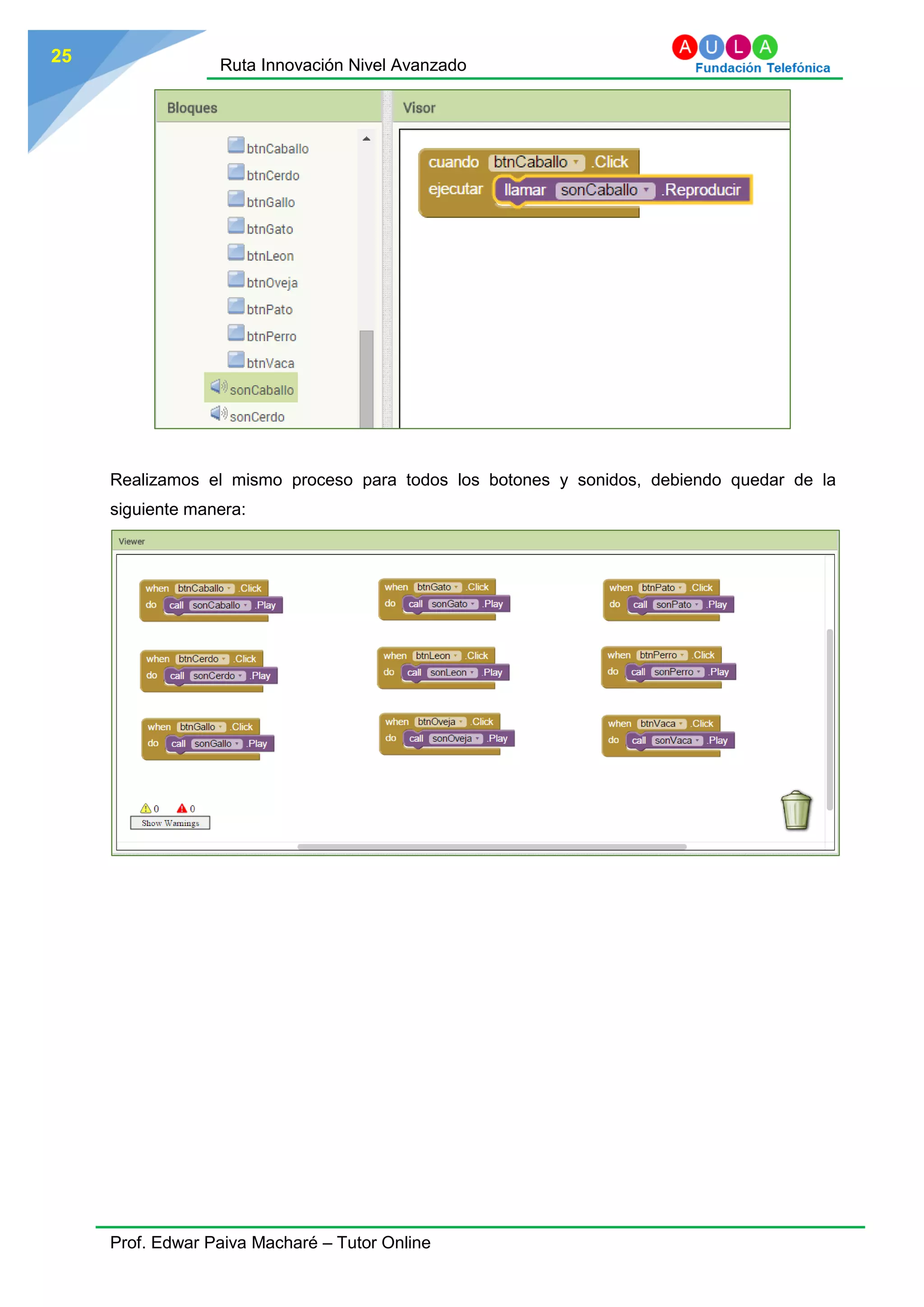 Ruta Innovación Nivel Avanzado
Prof. Edwar Paiva Macharé – Tutor Online
25
Realizamos el mismo proceso para todos los botones y sonidos, debiendo quedar de la
siguiente manera:
 