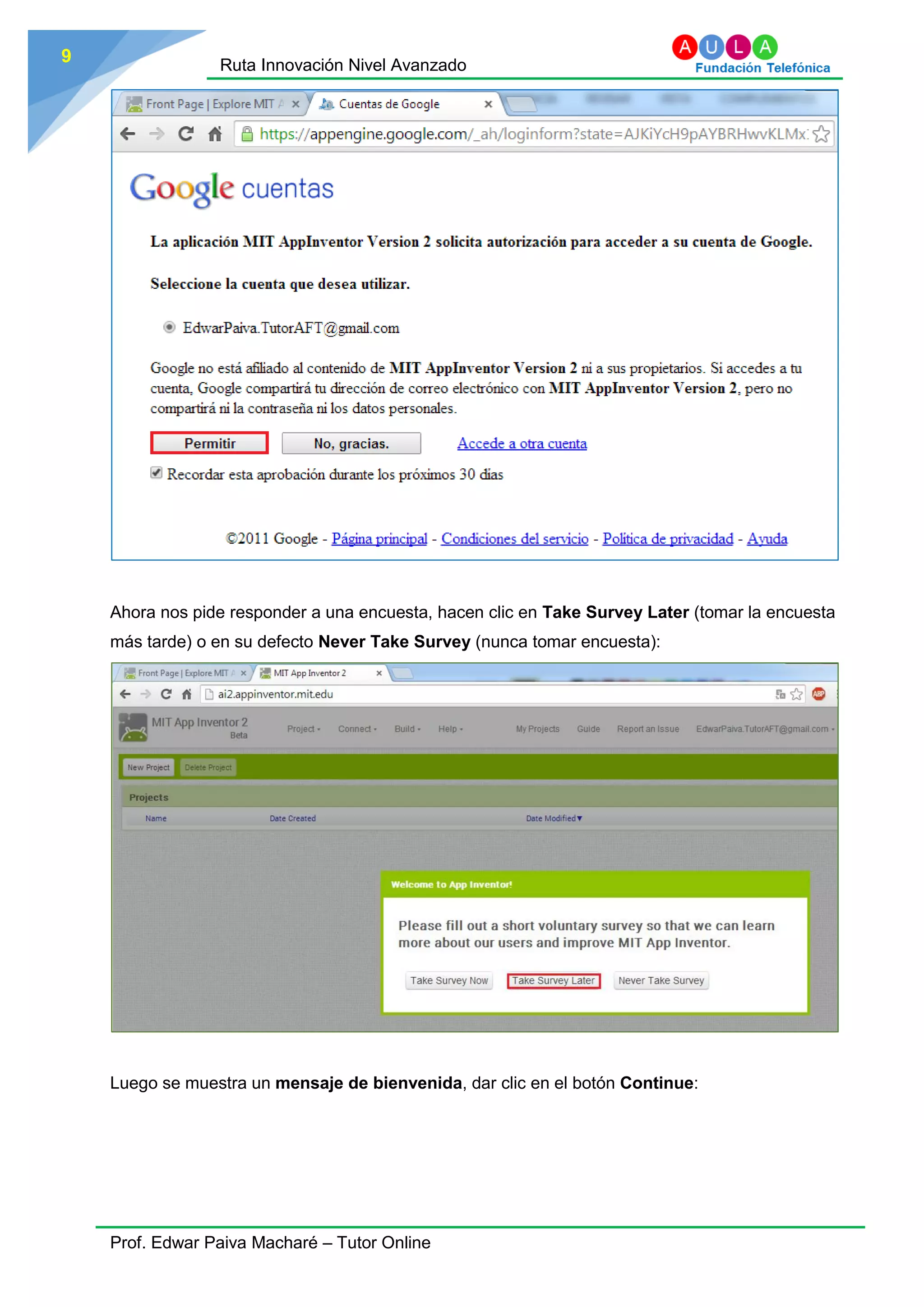 Ruta Innovación Nivel Avanzado
Prof. Edwar Paiva Macharé – Tutor Online
9
Ahora nos pide responder a una encuesta, hacen clic en Take Survey Later (tomar la encuesta
más tarde) o en su defecto Never Take Survey (nunca tomar encuesta):
Luego se muestra un mensaje de bienvenida, dar clic en el botón Continue:
 