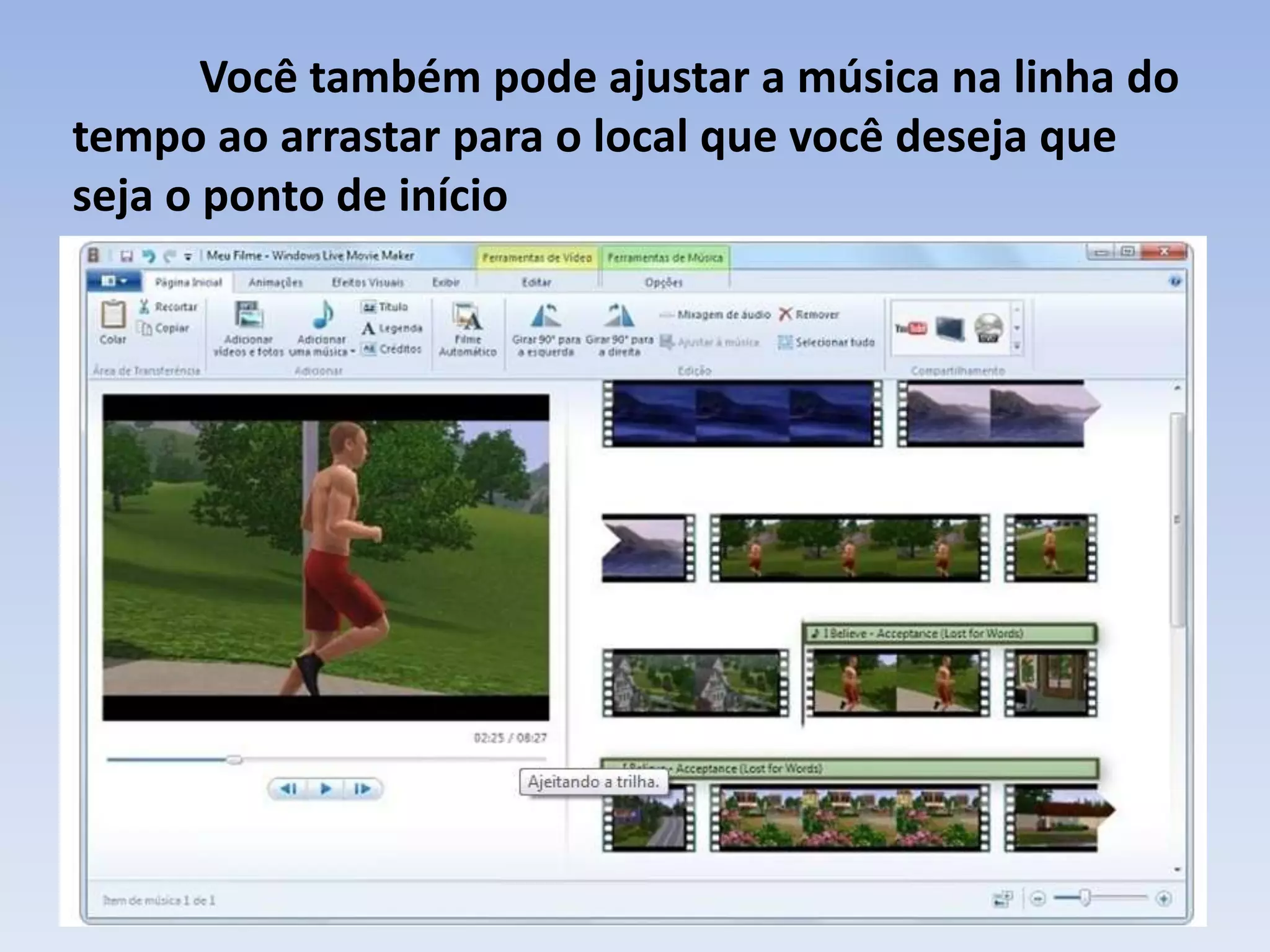Você também pode ajustar a música na linha do
tempo ao arrastar para o local que você deseja que
seja o ponto de início
 