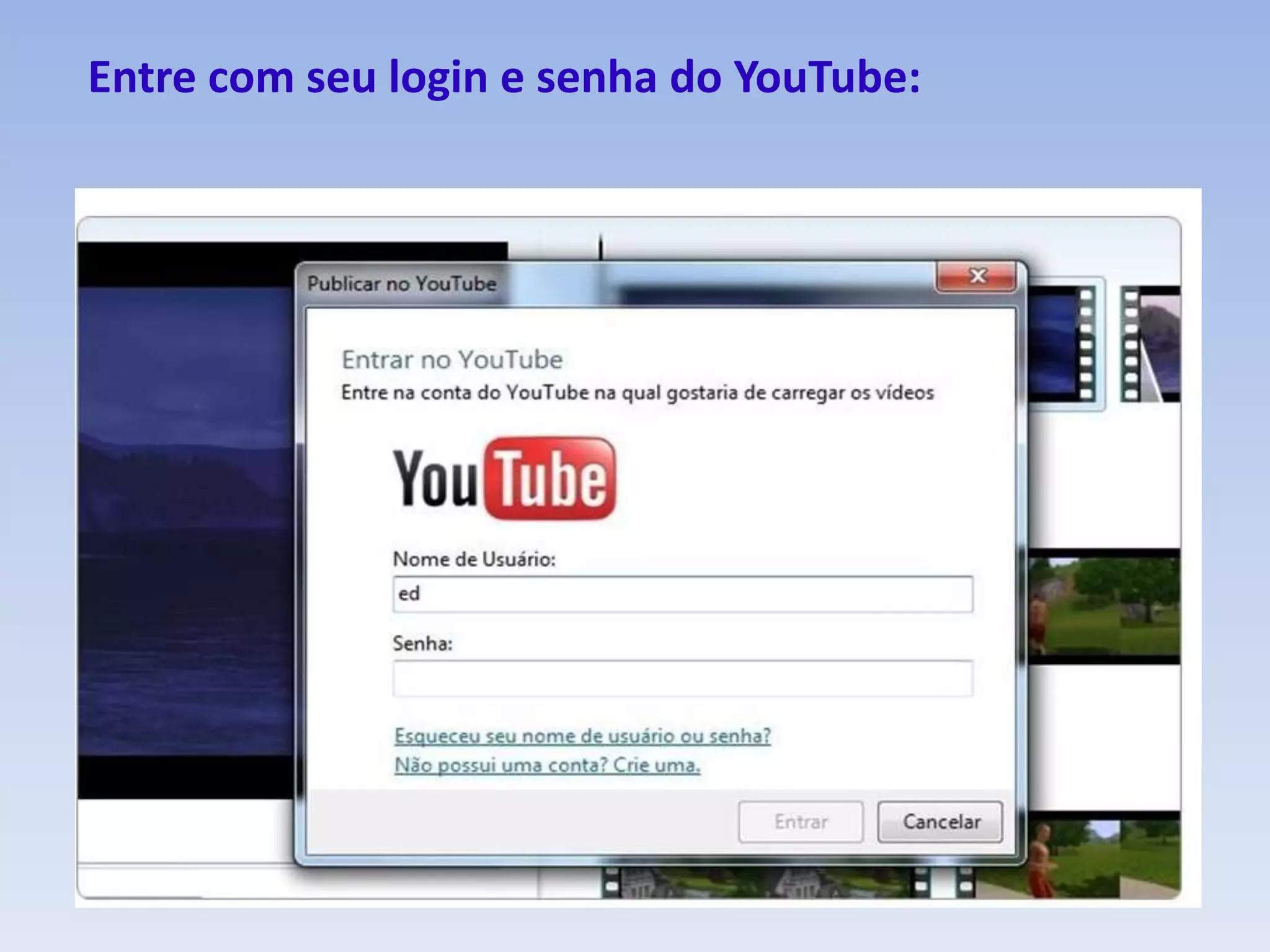 Entre com seu login e senha do YouTube:
 