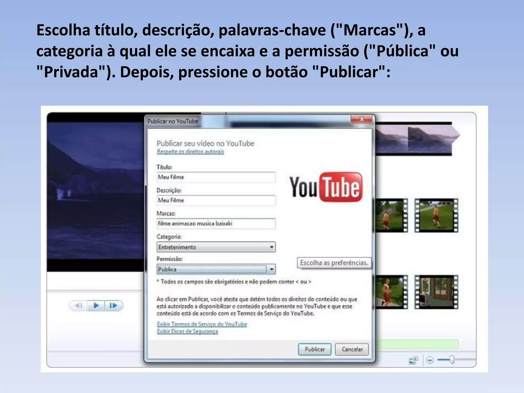 Escolha título, descrição, palavras-chave ("Marcas"), a
categoria à qual ele se encaixa e a permissão ("Pública" ou
"Privada"). Depois, pressione o botão "Publicar":
 