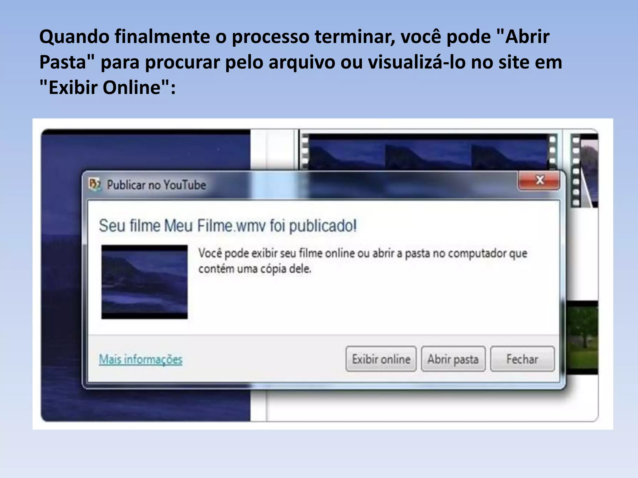 Quando finalmente o processo terminar, você pode "Abrir
Pasta" para procurar pelo arquivo ou visualizá-lo no site em
"Exibir Online":
 