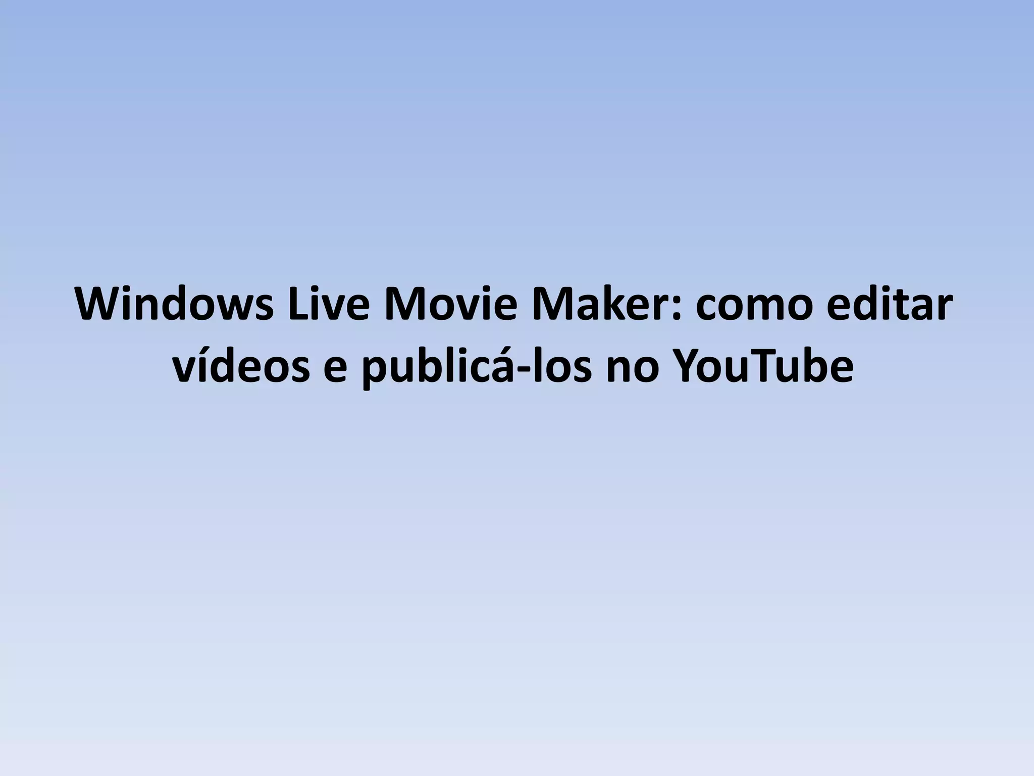 Windows Live Movie Maker: como editar
   vídeos e publicá-los no YouTube
 