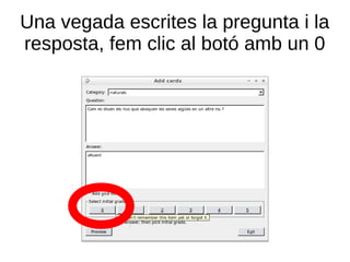 Una vegada escrites la pregunta i la
resposta, fem clic al botó amb un 0
 