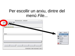 Per escollir un arxiu, dintre del
         menú File...
 