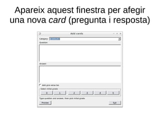 Apareix aquest finestra per afegir
una nova card (pregunta i resposta)
 