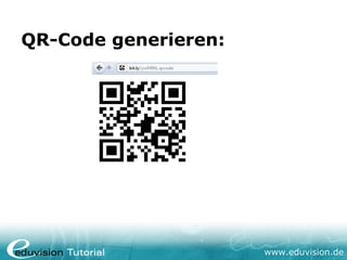 QR-Code generieren:




                      www.eduvision.de
 
