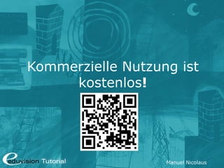 Kommerzielle Nutzung ist
     kostenlos!




                   Manuel Nicolaus
 