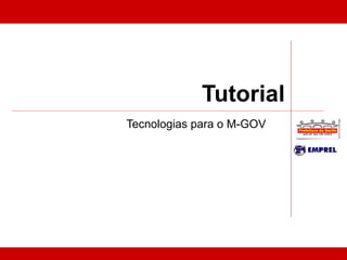 Tutorial Tecnologias para o M-GOV 