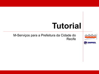 Tutorial M-Serviços para a Prefeitura da Cidade do Recife 