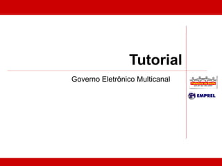 Tutorial Governo Eletrônico Multicanal 