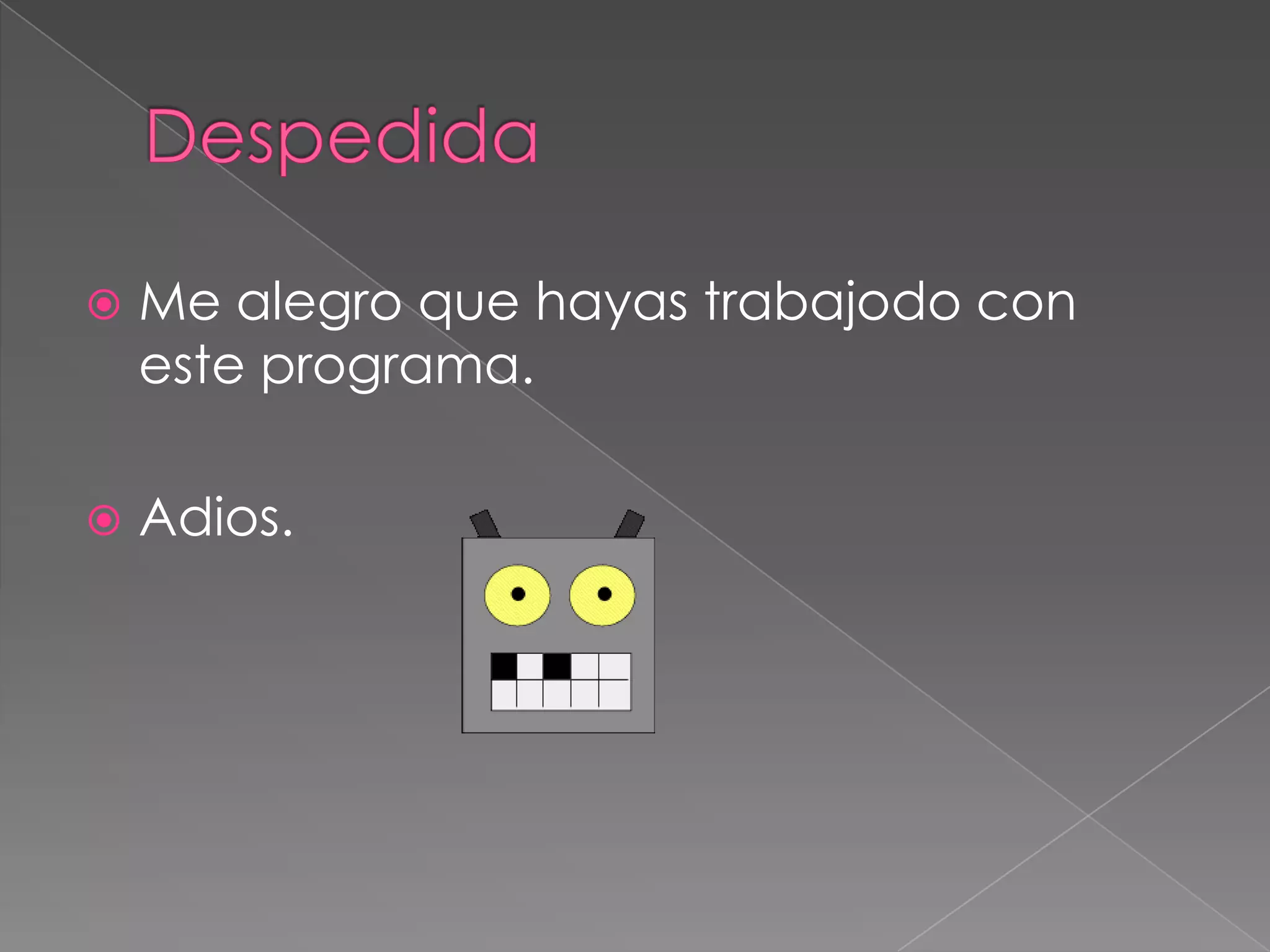    Me alegro que hayas trabajodo con
    este programa.

   Adios.
 