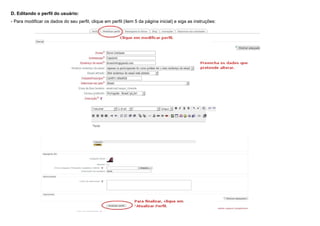D. Editando o perfil do usuário:
- Para modificar os dados do seu perfil, clique em perfil (item 5 da página inicial) e siga as instruções:
 