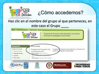 Haz clic en el nombre del grupo al que perteneces, en
este caso el Grupo ____
¿Cómo accedemos?
 