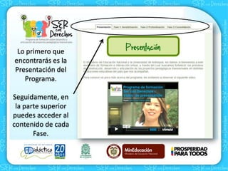 Lo primero que
encontrarás es la
Presentación del
Programa.
Seguidamente, en
la parte superior
puedes acceder al
contenido de cada
Fase.
 