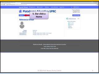 5. Dar click a
Home
© 2016 Prof. Rosana Torres Cintrón 9
 