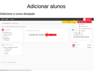Adicionar alunos
Selecione o curso desejado
2
1
 