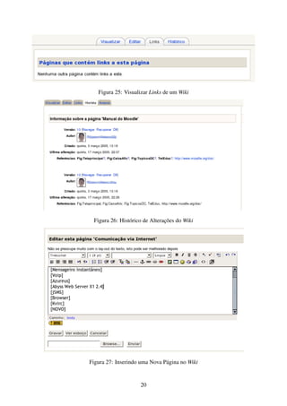Figura 25: Visualizar Links de um Wiki




 Figura 26: Histórico de Alterações do Wiki




Figura 27: Inserindo uma Nova Página no Wiki


                    20
 