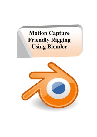 Motion Capture 
Friendly Rigging 
Using Blender 
 