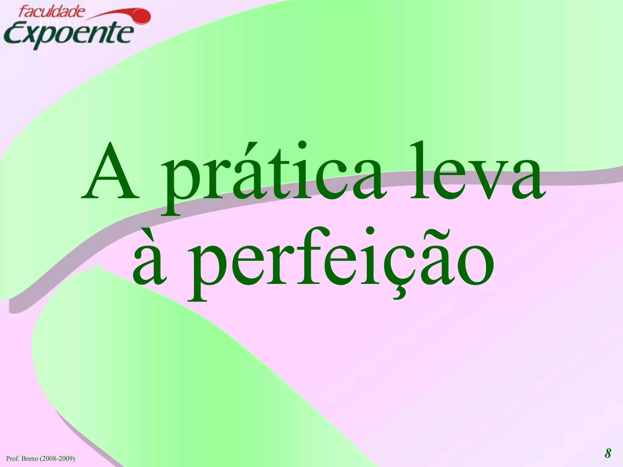 A prática leva à perfeiçãoProf. Breno (2008-2009)8