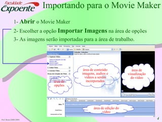 4Importando para o Movie Maker1- Abriro Movie Maker2- Escolher a opçãoImportarImagensnaárea de opções3- As imagensserãoimportadaspara a área de trabalho.área de conteúdoimagens, audios e vídeos a serem  incorporadosárea de visualização do vídeoárea de opçõesárea de edição do vídeoProf. Breno (2008-2009)