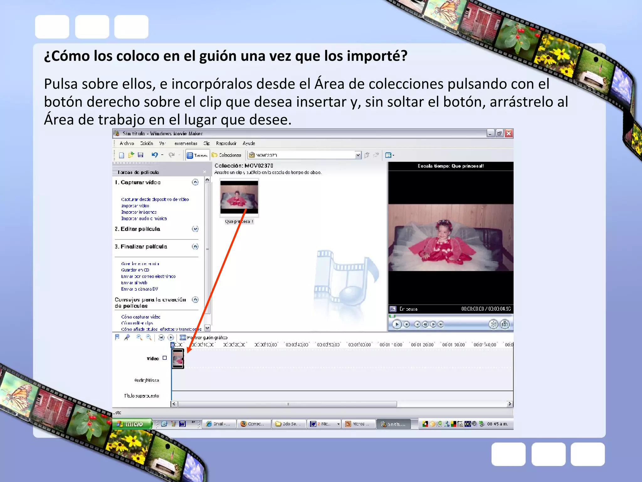 ¿Cómo los coloco en el guión una vez que los importé?
Pulsa sobre ellos, e incorpóralos desde el Área de colecciones pulsando con el
botón derecho sobre el clip que desea insertar y, sin soltar el botón, arrástrelo al
Área de trabajo en el lugar que desee.
 