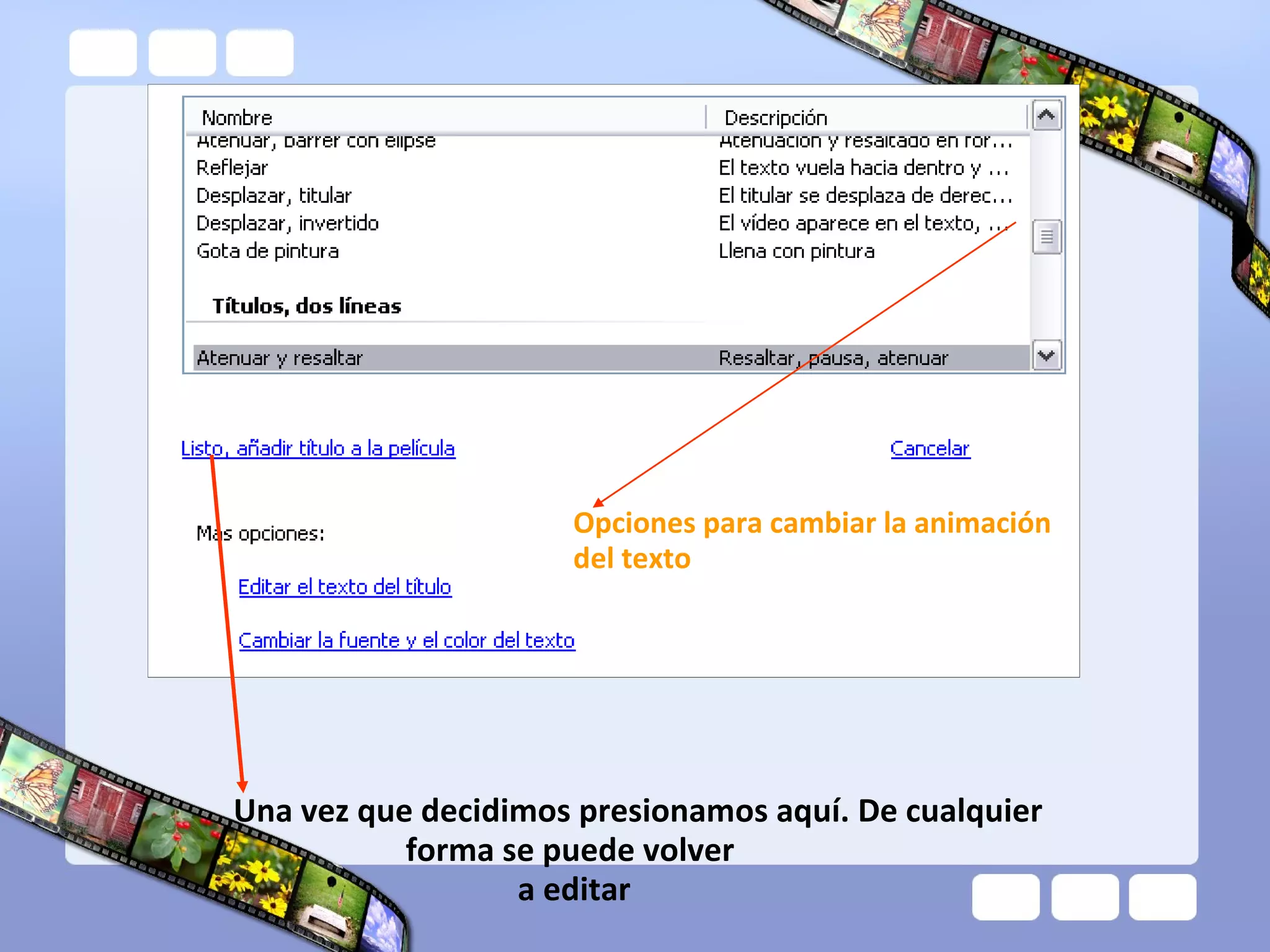 Una vez que decidimos presionamos aquí. De cualquier
forma se puede volver
a editar
Opciones para cambiar la animación
del texto
 