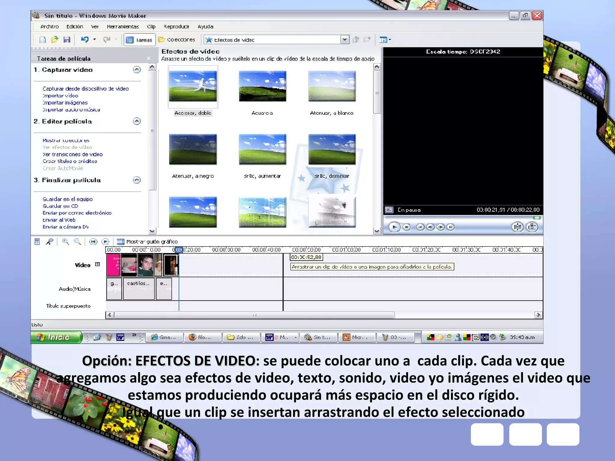Opción: EFECTOS DE VIDEO : se puede colocar uno a  cada clip. Cada vez que agregamos algo sea efectos de video, texto, sonido, video yo imágenes el video que estamos produciendo ocupará más espacio en el disco rígido. Igual que un clip se insertan arrastrando el efecto seleccionado 