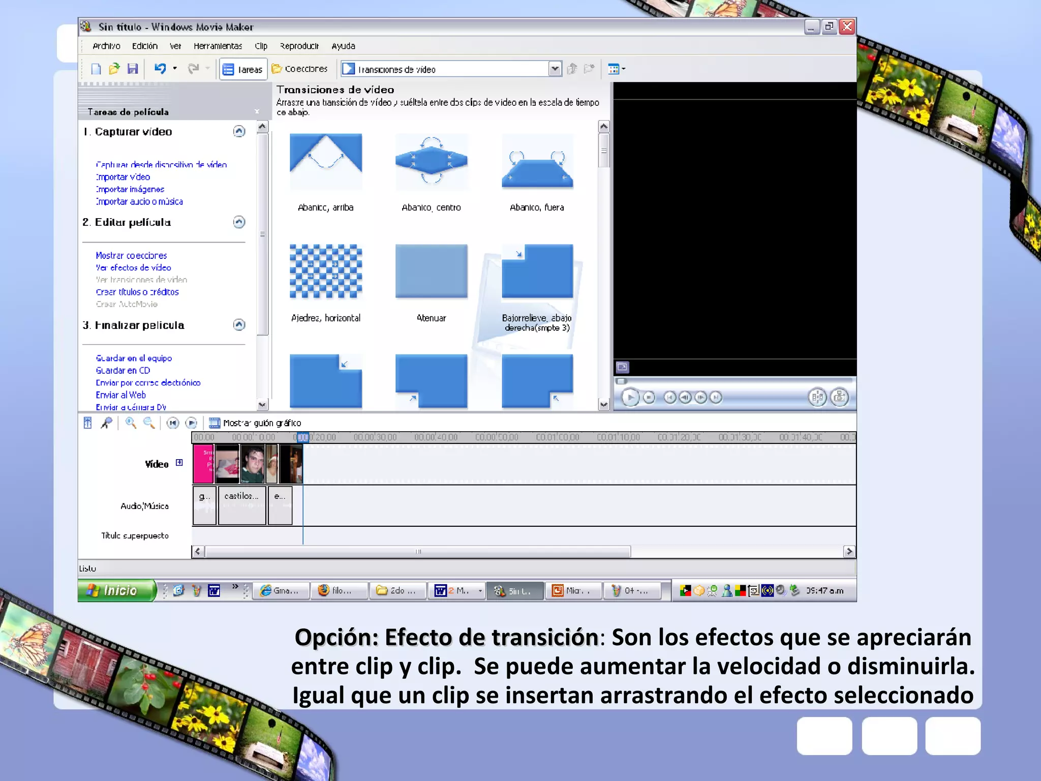 Opción: Efecto de transición :  Son los efectos que se apreciarán entre clip y clip.  Se puede aumentar la velocidad o disminuirla. Igual que un clip se insertan arrastrando el efecto seleccionado 