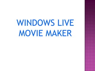 WINDOWS LIVE
MOVIE MAKER
 