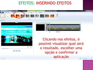 EFEITOS: INSERINDO EFEITOS




            Clicando nos efeitos, é
         possível visualizar qual será
          o resultado, escolher uma
             opção e confirmar a
                   aplicação
 
