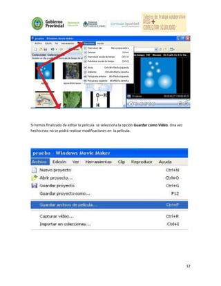 Si hemos finalizado de editar la película se selecciona la opción Guardar como Video. Una vez
hecho esto no se podrá realizar modificaciones en la película.




                                                                                                12
 