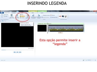 INSERINDO LEGENDA




     Esta opção permite inserir a
              “legenda”
 