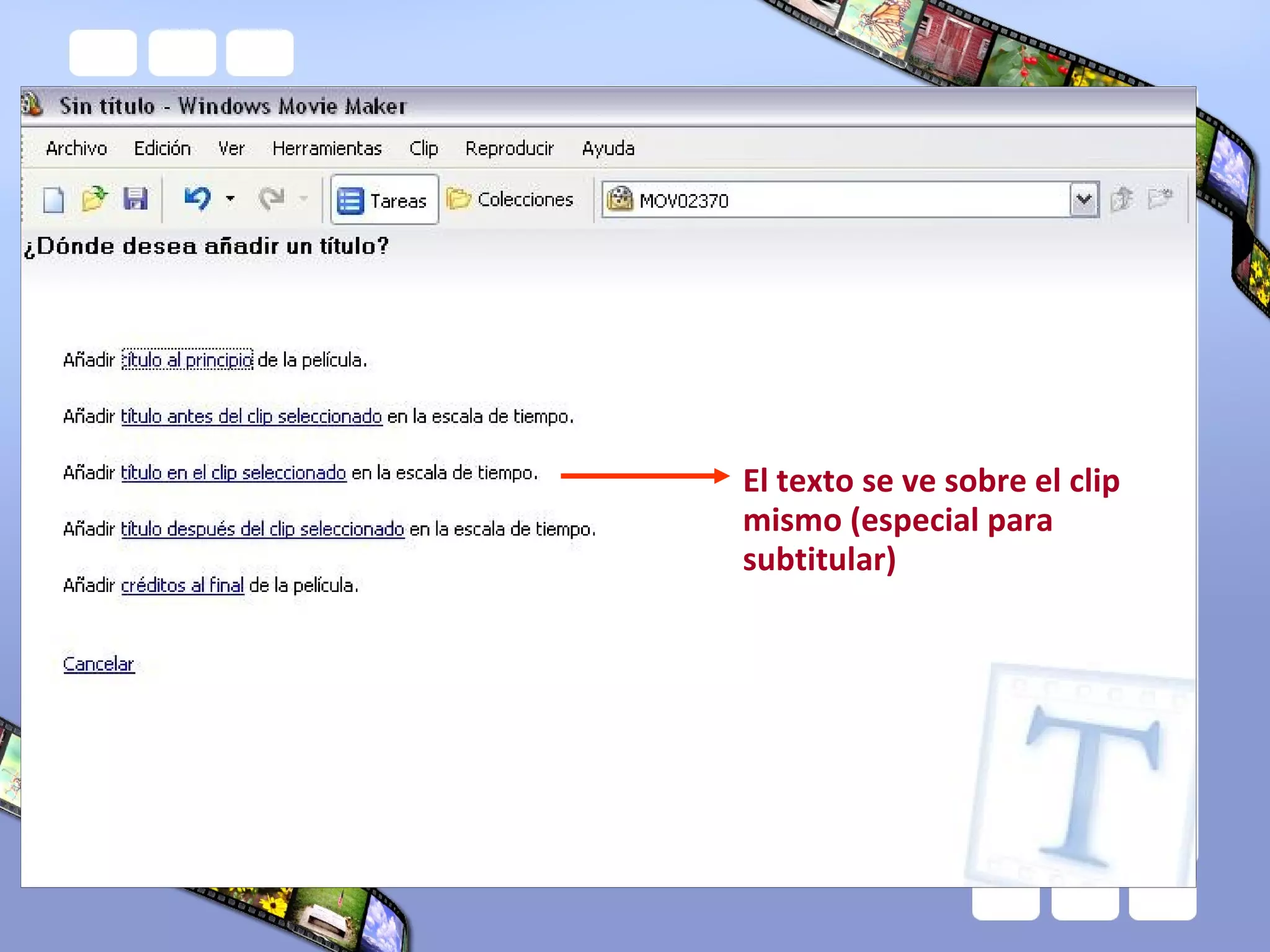 El texto se ve sobre el clip
mismo (especial para
subtitular)
 