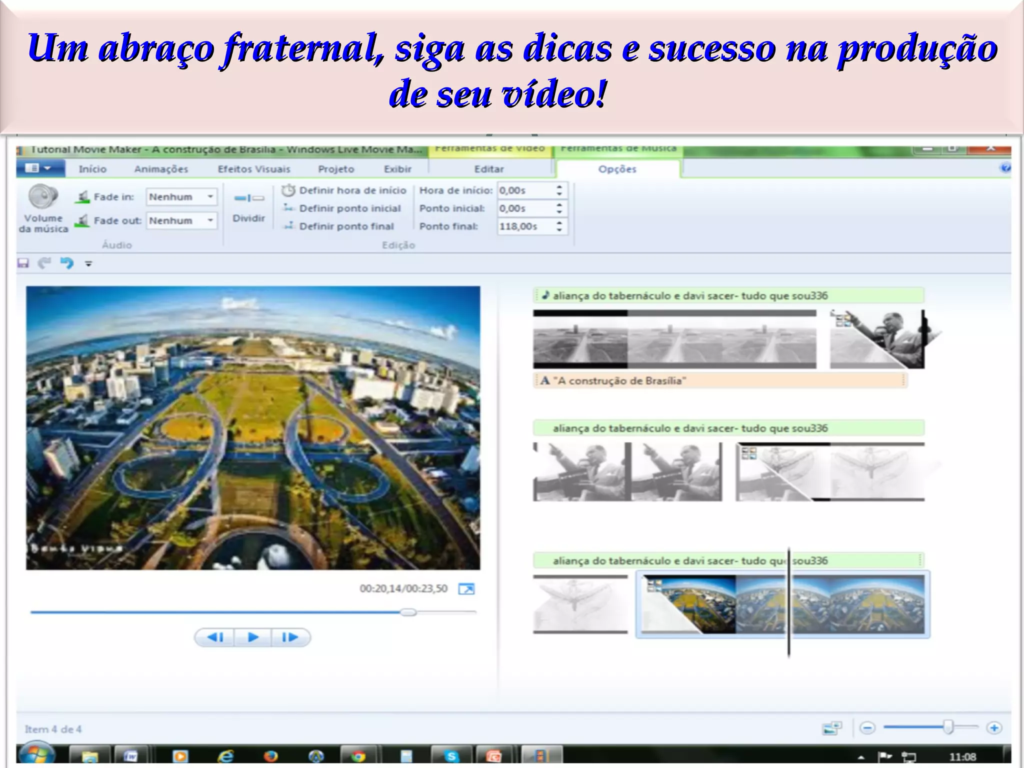 Um abraço fraternal, siga as dicas e sucesso na produção
de seu vídeo!

 