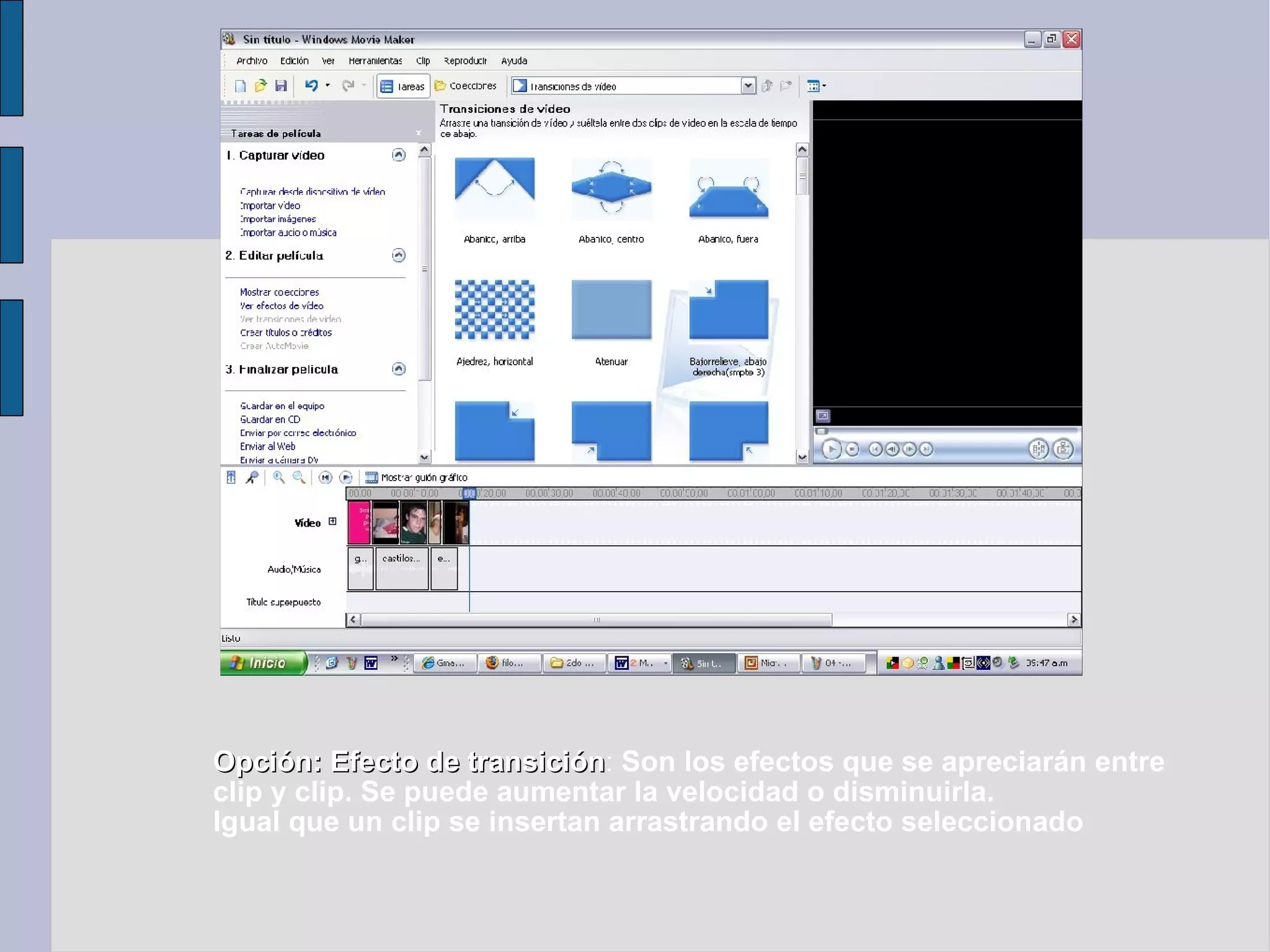 Opción: Efecto de transición :  Son los efectos que se apreciarán entre clip y clip. Se puede aumentar la velocidad o disminuirla. Igual que un clip se insertan arrastrando el efecto seleccionado 