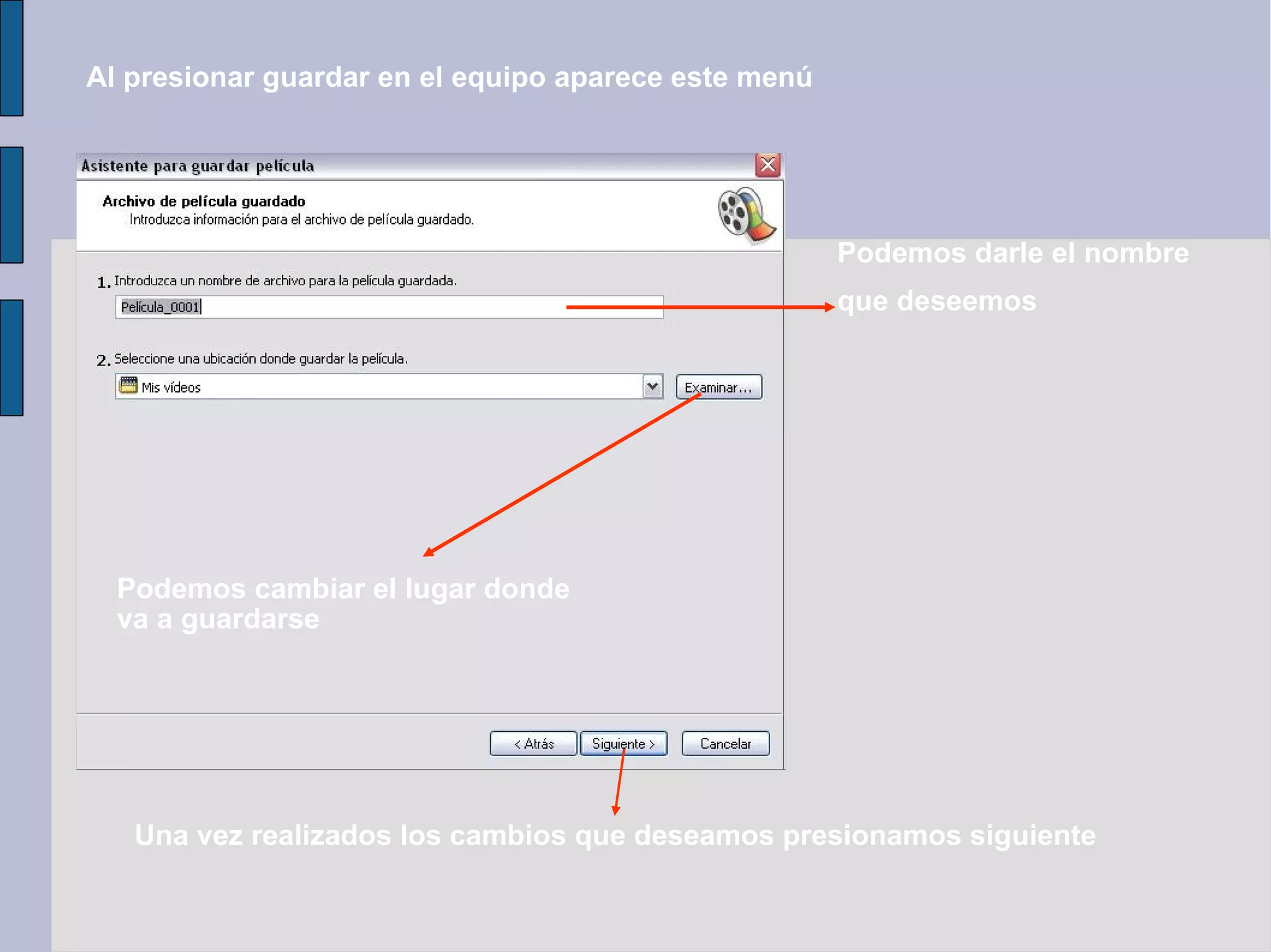 Al presionar guardar en el equipo aparece este menú Podemos darle el nombre que deseemos Podemos cambiar el lugar donde va a guardarse Una vez realizados los cambios que deseamos presionamos siguiente 