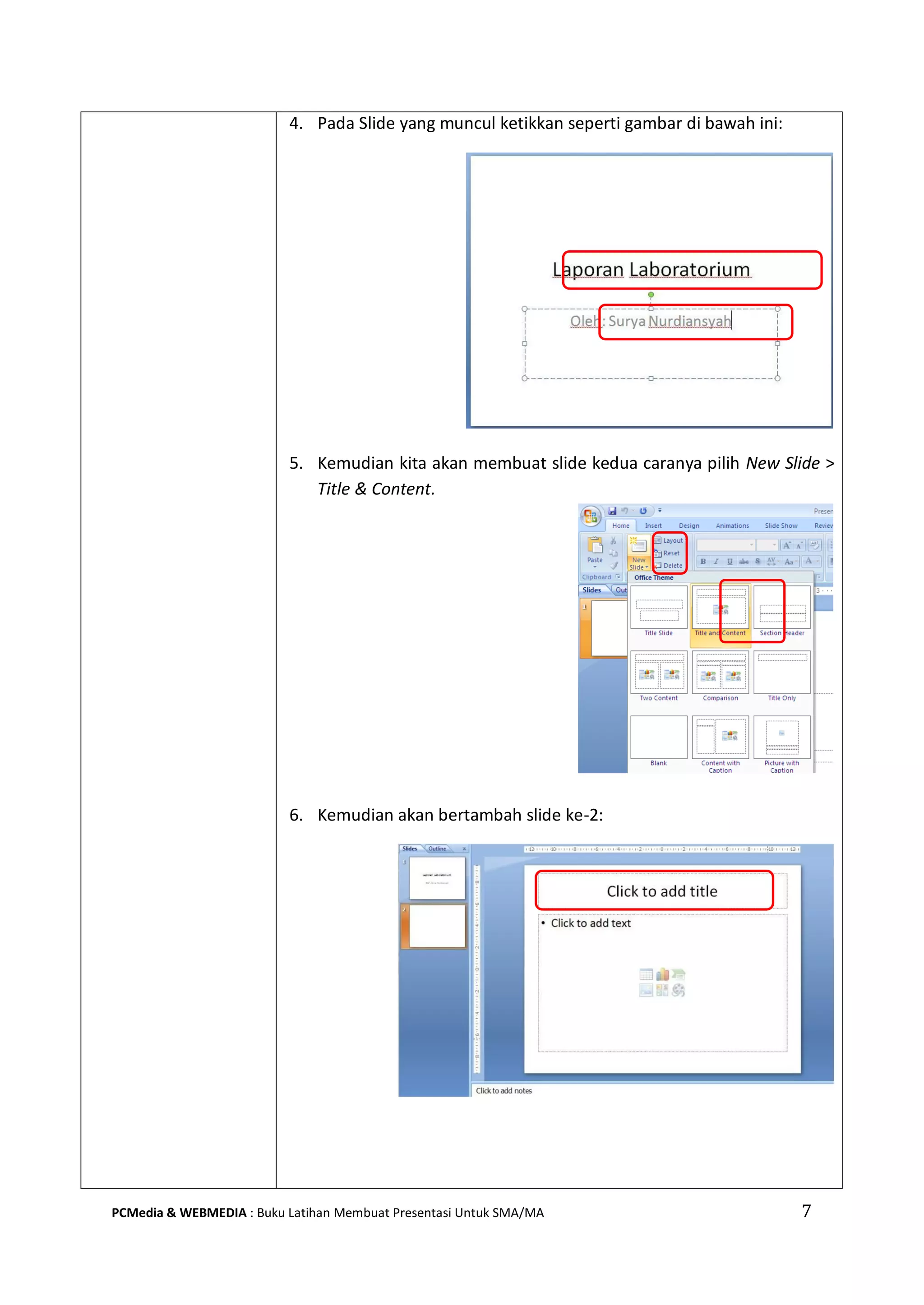 4. Pada Slide yang muncul ketikkan seperti gambar di bawah ini:
5. Kemudian kita akan membuat slide kedua caranya pilih New Slide >
Title & Content.
6. Kemudian akan bertambah slide ke-2:
PCMedia & WEBMEDIA : Buku Latihan Membuat Presentasi Untuk SMA/MA 7
 