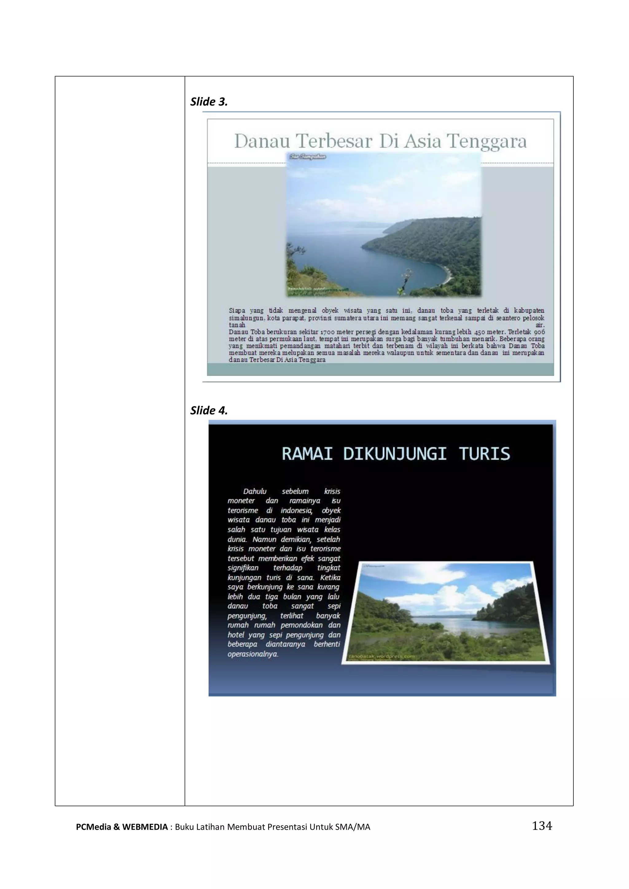 Slide 3.
Slide 4.
PCMedia & WEBMEDIA : Buku Latihan Membuat Presentasi Untuk SMA/MA 134
 