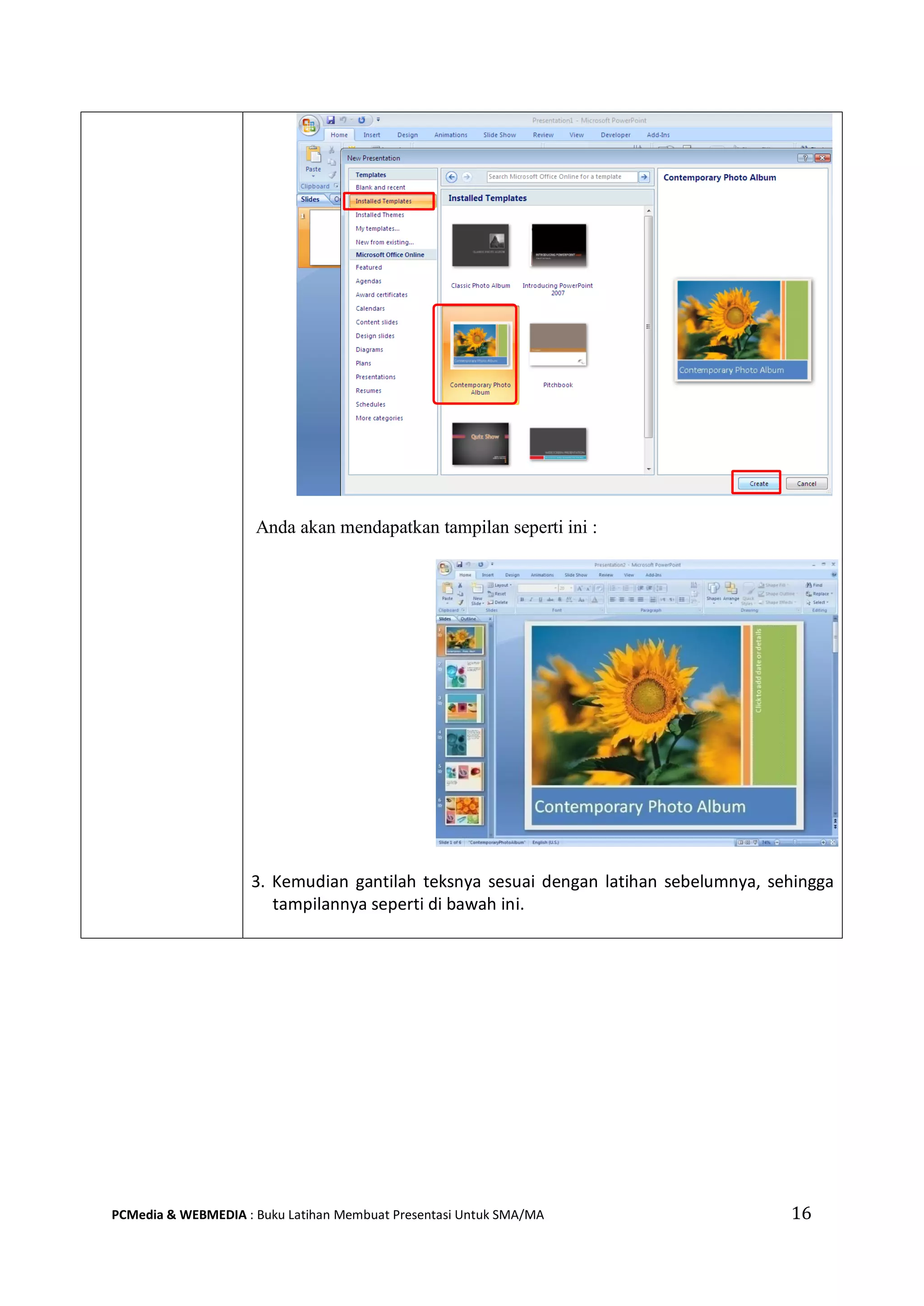 16PCMedia & WEBMEDIA : Buku Latihan Membuat Presentasi Untuk SMA/MA
Anda akan mendapatkan tampilan seperti ini :
3. Kemudian gantilah teksnya sesuai dengan latihan sebelumnya, sehingga
tampilannya seperti di bawah ini.
 