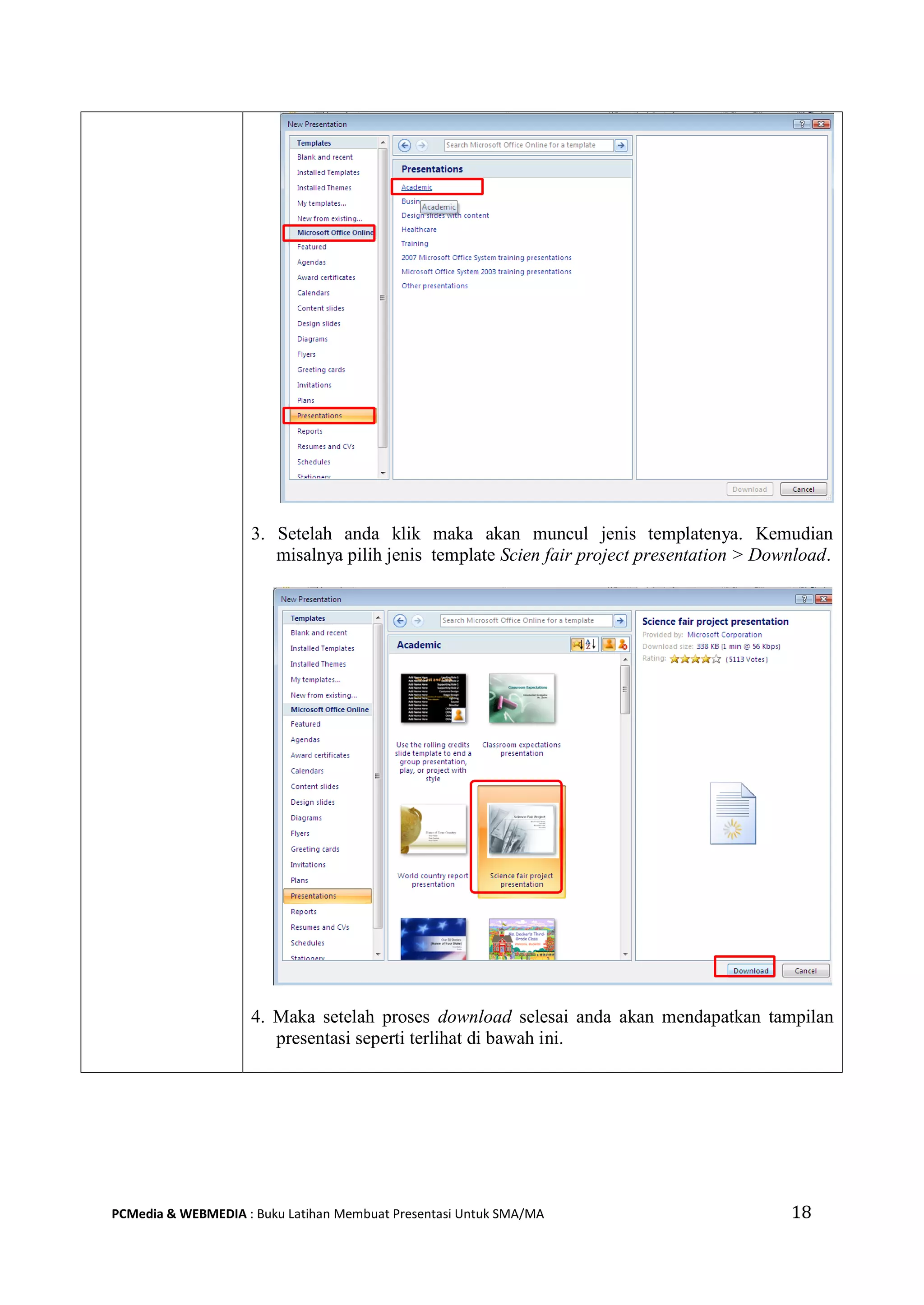 18PCMedia & WEBMEDIA : Buku Latihan Membuat Presentasi Untuk SMA/MA
3. Setelah anda klik maka akan muncul jenis templatenya. Kemudian
misalnya pilih jenis template Scien fair project presentation > Download.
4. Maka setelah proses download selesai anda akan mendapatkan tampilan
presentasi seperti terlihat di bawah ini.
 